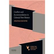 Conflict and Accommodation in Colonial New Mexico by DeCoster, Jonathan; Sipress, Joel M.; Voelker, David J., 9780190057046