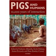 Pigs and Humans 10,000 Years of Interaction by Albarella, Umberto; Dobney, Keith; Ervynck, Anton; Rowley-Conwy, Peter, 9780199207046