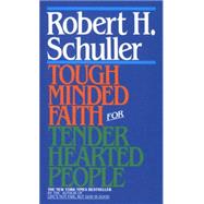 Tough-Minded Faith for Tender-Hearted People by SCHULLER, ROBERT, 9780553247046