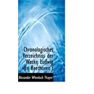 Chronologisches Verzeichniss Der Werke Ludwig Van Beethoven's by Thayer, Alexander Wheelock, 9780554927046