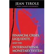 Financial Crises, Liquidity, and the International Monetary Systems by Tirole, Jean, 9780691167046