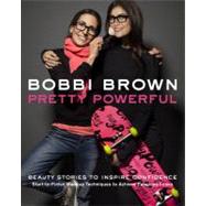Bobbi Brown Pretty Powerful by Brown, Bobbi; Bliss, Sara (CON), 9780811877046