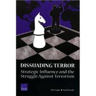 Dissuading Terror Strategic Influence and the Struggle Against Terrorism by Cragin, Kim, 9780833037046