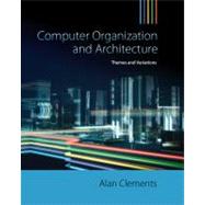 Computer Organization & Architecture Themes and Variations by Clements, Alan, 9781111987046