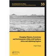Changing Climates, Ecosystems and Environments within Arid Southern Africa and Adjoining Regions: Palaeoecology of Africa 33 by Runge; Jnrgen, 9781138027046