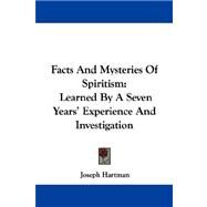 Facts and Mysteries of Spiritism : Learned by A Seven Years' Experience and Investigation by Hartman, Joseph, 9781430457046
