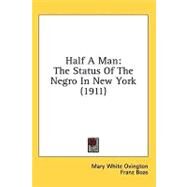 Half a Man : The Status of the Negro in New York (1911) by Ovington, Mary White; Boas, Franz, 9781436637046