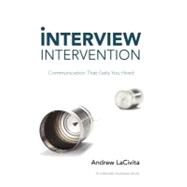 Interview Intervention: Communication That Gets You Hired: a Milewalk Business Book by Lacivita, Andrew, 9781452547046