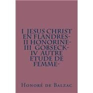 Jesus Christ En Flandres / Honorine / Gobseck / Autre Etude De Femme by De Balzac, M. Honore; Ballin, M. G-Ph., 9781505627046