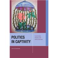 Politics in Captivity by Lena Zuckerwise, 9781531507046