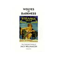 Wolves of Darkness Vol. 2 : The Collected Stories of Jack Williamson by Williamson, Jack; Paul, Frnak R.; Morey, Leo; Wessolowski, H. W., 9781893887046