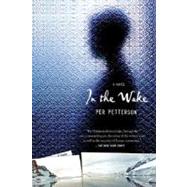 In the Wake A Novel by Petterson, Per, 9780312427047