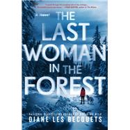 The Last Woman in the Forest by Les Becquets, Diane, 9780399587047