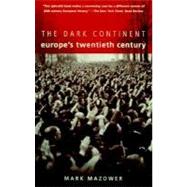 Dark Continent Europe's Twentieth Century by MAZOWER, MARK, 9780679757047