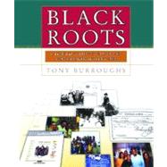 Black Roots A Beginners Guide To Tracing The African American Family Tree by Burroughs, Tony, 9780684847047