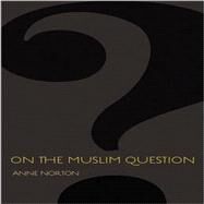 On the Muslim Question by Norton, Anne, 9780691157047