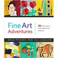 Fine Art Adventures 36 Creative, Hands-On Projects Inspired by Classic Masterpieces by Pitamic, Maja; Laidlaw, Jill, 9780912777047