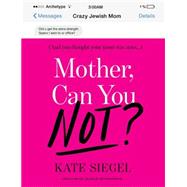 Mother, Can You Not? by Siegel, Kate, 9781101907047
