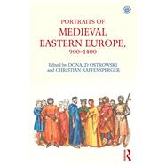 Portraits of Medieval Eastern Europe, 900-1400 by Ostrowski; Donald, 9781138637047