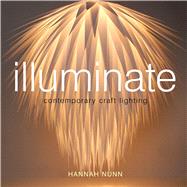 Illuminate Contemporary Craft Lighting by Nunn, Hannah, 9781408147047