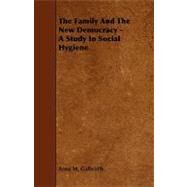 The Family and the New Democracy - a Study in Social Hygiene by Galbraith, Anna M., 9781444617047