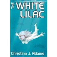 The White Lilac by Adams, Christina J., 9781477697047