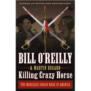 Killing Crazy Horse by O'Reilly, Bill; Dugard, Martin, 9781627797047