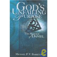 God's Unfailing Purpose: The Theology of Daniel by Barrett, Michael P. V., 9781932307047