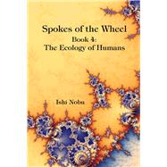 Spokes of the Wheel, Book 4: The Ecology of Humans by Nobu, Ishi, 9781948627047