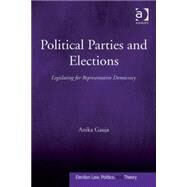 Political Parties and Elections: Legislating for Representative Democracy by Gauja,Anika, 9780754677048