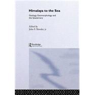 Himalaya to the Sea: Geology, Geomorphology and the Quaternary by Shroder Jr.,John F., 9781138867048