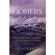 Gomer's Tale : An Alternative Version of the Book of Hosea by Crotteau, Celia, 9781441567048