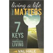 Living a Life That Matters by Hale, Val, 9781462117048