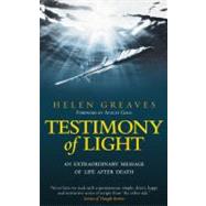 Testimony of Light An Extraordinary Message of Life After Death by Greaves, Helen, 9781585427048