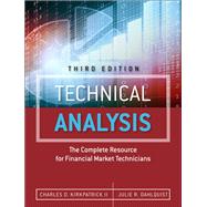 Technical Analysis The Complete Resource for Financial Market Technicians by Kirkpatrick, Charles D., II; Dahlquist, Julie R., 9780134137049