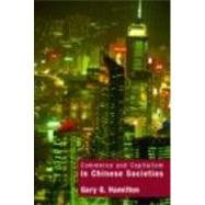 Commerce and Capitalism in Chinese Societies by Hamilton; Gary G., 9780415157049