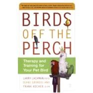 Birds Off the Perch Therapy and Training for Your Pet Bird by Lachman, Larry; Grindol, Diane; Kocher, Frank, 9780743227049