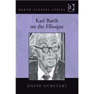 Karl Barth on the Filioque by Guretzki,David, 9780754667049