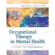 Occupational Therapy in Mental Health: A Vision for Participation by Brown, Catana; Stoffel, Virginia, Ph.D.; Munoz, Jaime Phillip, Ph.D., 9780803617049