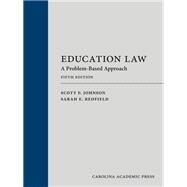Education Law: A Problem-Based Approach, Fifth Edition by Scott F. Johnson; Sarah E. Redfield, 9781531027049