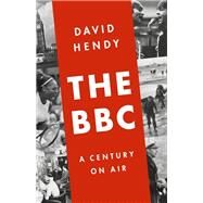 The BBC A Century on Air by Hendy, David, 9781610397049