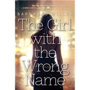 The Girl With the Wrong Name by Miller, Barnabas, 9781616957049