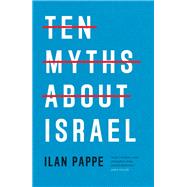 Ten Myths About Israel by Pappe, Ilan, 9781804297049