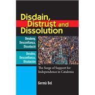Disdain, Distrust and Dissolution The Surge of Support for Independence in Catalonia by Bel, Germa, 9781845197049