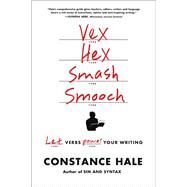 Vex, Hex, Smash, Smooch Let Verbs Power Your Writing by Hale, Constance, 9780393347050