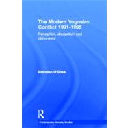 Perception and Reality in the Modern Yugoslav Conflict: Myth, Falsehood and Deceit 1991-1995 by O'Shea; Brendan, 9780415357050