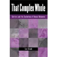 That Complex Whole: Culture And The Evolution Of Human Behavior by Cronk,Lee, 9780813337050