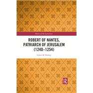 Robert of Nantes, Patriarch of Jerusalem (1240-1254) by Adam M. Bishop, 9781032267050