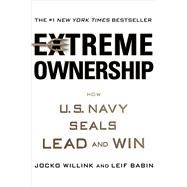 Extreme Ownership How U.S. Navy SEALs Lead and Win by Willink, Jocko; Babin, Leif, 9781250067050