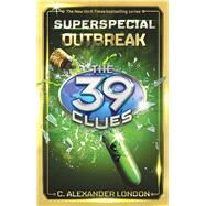 Outbreak (39 Clues: Super Special, Book 1) by London, C. Alexander, 9781338037050